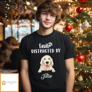 Easily Distracted By Dog – Personalized Custom Unisex T-Shirt Easily Distracted By Dog – Personalized Custom Unisex T-Shirt