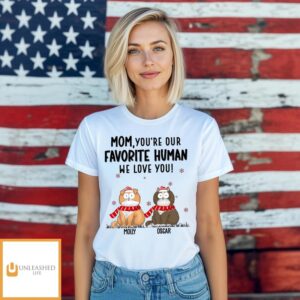 Favorite Human We Love – Personalized Custom Unisex T-shirt Favorite Human We Love – Personalized Custom Unisex T-shirt